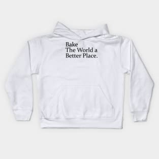 Bake The World a Better Place Kids Hoodie